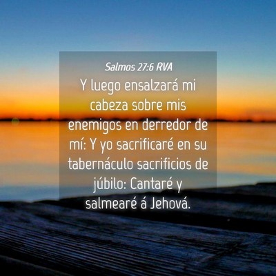 Picture 04 - Salmos 27:6 RVA - Y luego ensalzará mi cabeza sobre mis enemigos - Bible Verse Picture