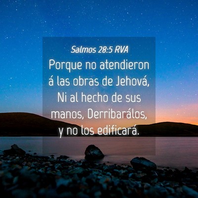 Picture 04 - Salmos 28:5 RVA - Porque no atendieron á las obras de Jehová, Ni - Bible Verse Picture