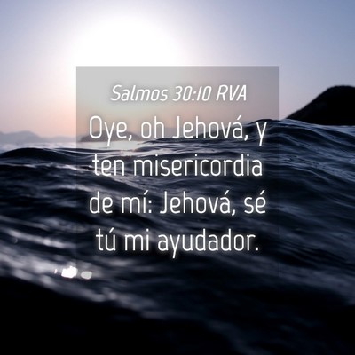 Picture 04 - Salmos 30:10 RVA - Oye, oh Jehová, y ten misericordia de mí: - Bible Verse Picture