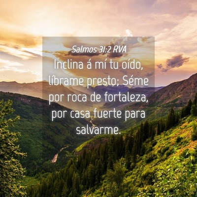 Picture 04 - Salmos 31:2 RVA - Inclina á mí tu oído, líbrame presto; Séme - Bible Verse Picture