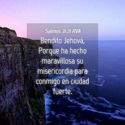 Picture 04 - Salmos 31:21 RVA - Bendito Jehová, Porque ha hecho maravillosa su - Bible Verse Picture