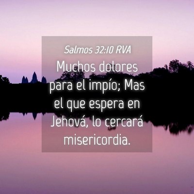 Picture 04 - Salmos 32:10 RVA - Muchos dolores para el impío; Mas el que espera - Bible Verse Picture