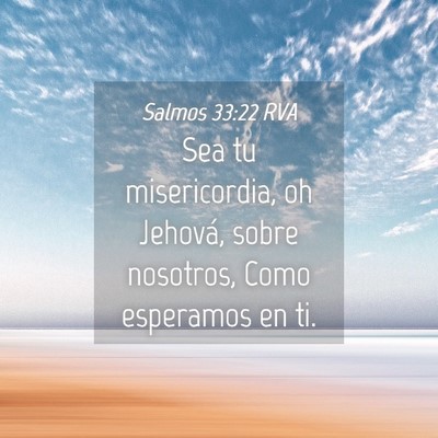 Picture 04 - Salmos 33:22 RVA - Sea tu misericordia, oh Jehová, sobre nosotros, - Bible Verse Picture