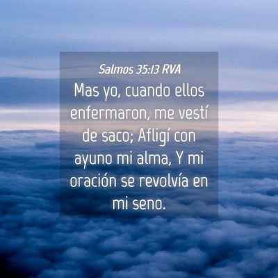Picture 04 - Salmos 35:13 RVA - Mas yo, cuando ellos enfermaron, me vestí de - Bible Verse Picture