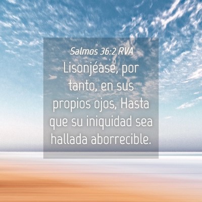 Picture 04 - Salmos 36:2 RVA - Lisonjéase, por tanto, en sus propios ojos, - Bible Verse Picture