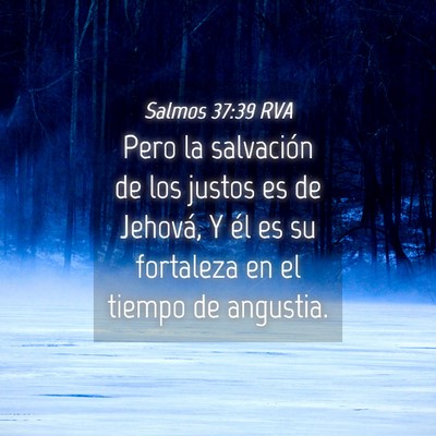 Picture 04 - Salmos 37:39 RVA - Pero la salvación de los justos es de Jehová, Y - Bible Verse Picture
