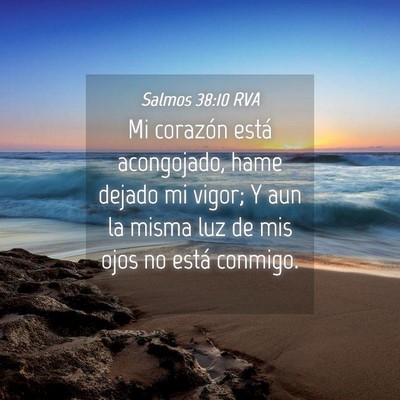 Picture 04 - Salmos 38:10 RVA - Mi corazón está acongojado, hame dejado mi - Bible Verse Picture
