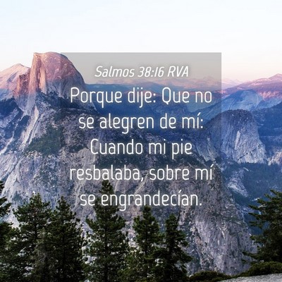 Picture 04 - Salmos 38:16 RVA - Porque dije: Que no se alegren de mí: Cuando mi - Bible Verse Picture