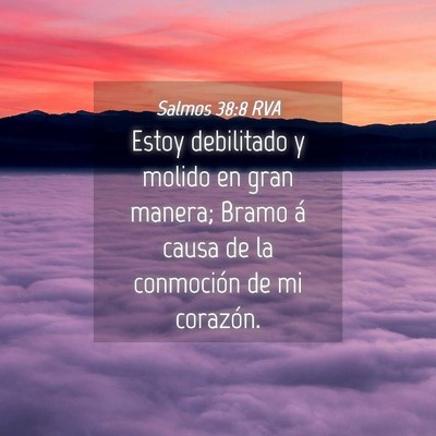Picture 04 - Salmos 38:8 RVA - Estoy debilitado y molido en gran manera; Bramo - Bible Verse Picture
