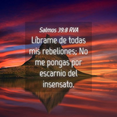 Picture 04 - Salmos 39:8 RVA - Líbrame de todas mis rebeliones; No me pongas - Bible Verse Picture