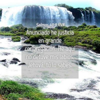 Picture 04 - Salmos 40:9 RVA - Anunciado he justicia en grande congregación: He - Bible Verse Picture
