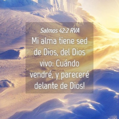 Picture 04 - Salmos 42:2 RVA - Mi alma tiene sed de Dios, del Dios vivo: - Bible Verse Picture