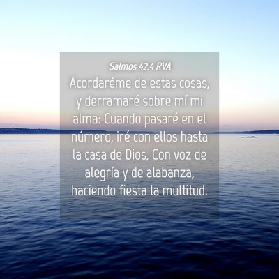 Picture 04 - Salmos 42:4 RVA - Acordaréme de estas cosas, y derramaré sobre - Bible Verse Picture