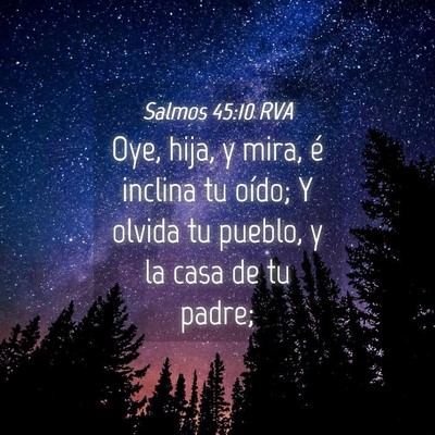 Picture 04 - Salmos 45:10 RVA - Oye, hija, y mira, é inclina tu oído; Y olvida - Bible Verse Picture