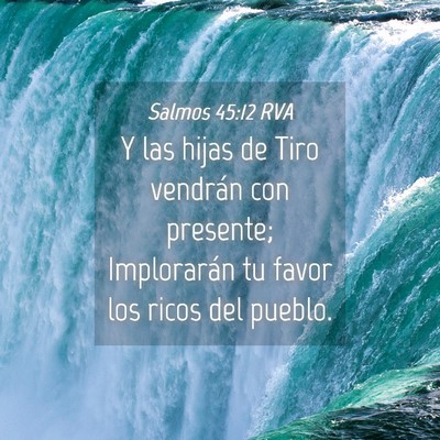 Picture 04 - Salmos 45:12 RVA - Y las hijas de Tiro vendrán con presente; - Bible Verse Picture