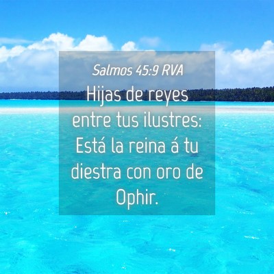 Picture 04 - Salmos 45:9 RVA - Hijas de reyes entre tus ilustres: Está la reina - Bible Verse Picture