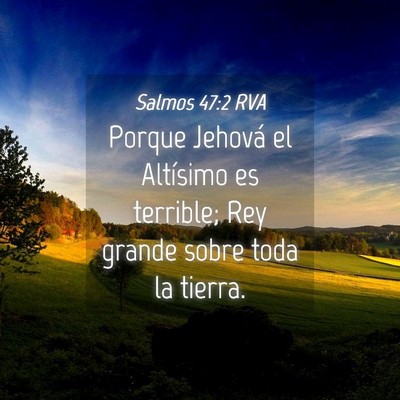 Picture 04 - Salmos 47:2 RVA - Porque Jehová el Altísimo es terrible; Rey - Bible Verse Picture