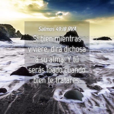 Picture 04 - Salmos 49:18 RVA - Si bien mientras viviere, dirá dichosa á su - Bible Verse Picture