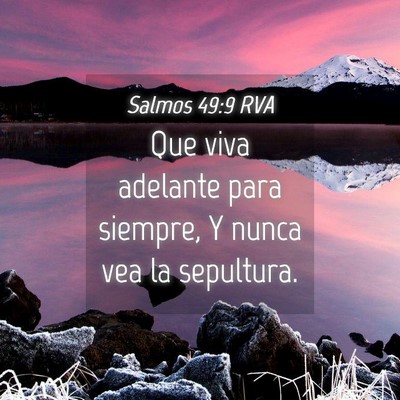 Picture 04 - Salmos 49:9 RVA - Que viva adelante para siempre, Y nunca vea la - Bible Verse Picture