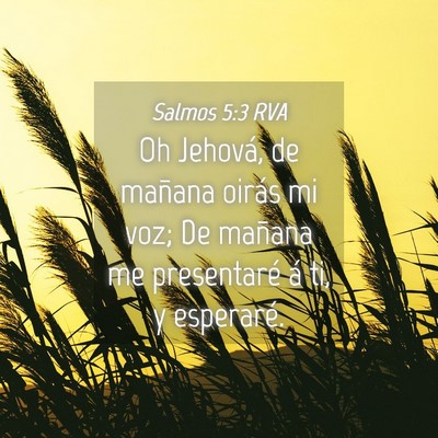 Picture 04 - Salmos 5:3 RVA - Oh Jehová, de mañana oirás mi voz; De mañana - Bible Verse Picture