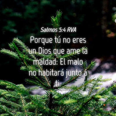 Picture 04 - Salmos 5:4 RVA - Porque tú no eres un Dios que ame la maldad: El - Bible Verse Picture
