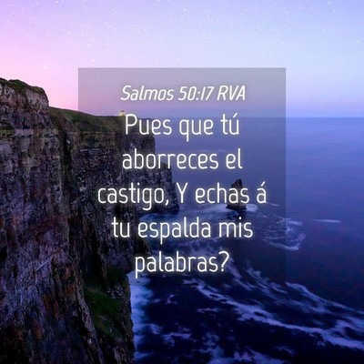Picture 04 - Salmos 50:17 RVA - Pues que tú aborreces el castigo, Y echas á tu - Bible Verse Picture