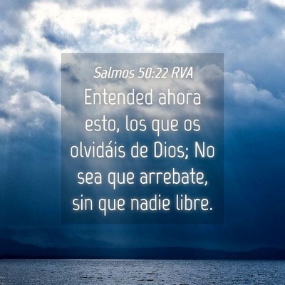 Picture 04 - Salmos 50:22 RVA - Entended ahora esto, los que os olvidáis de - Bible Verse Picture