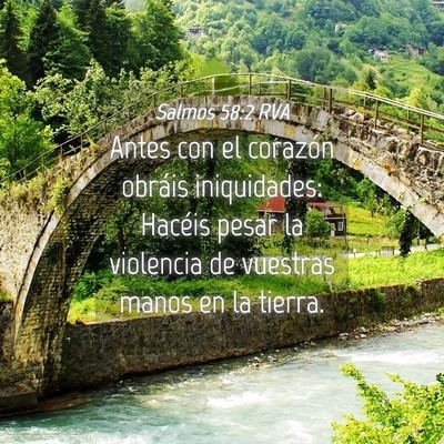 Picture 04 - Salmos 58:2 RVA - Antes con el corazón obráis iniquidades: - Bible Verse Picture