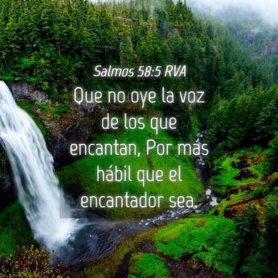 Picture 04 - Salmos 58:5 RVA - Que no oye la voz de los que encantan, Por más - Bible Verse Picture