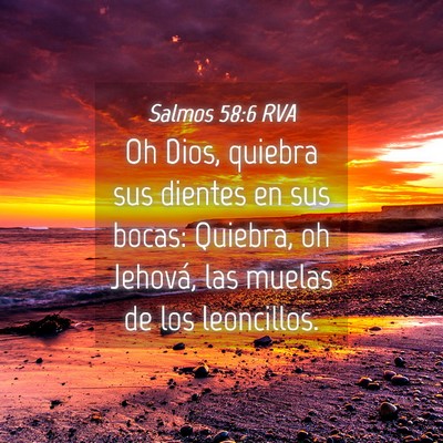 Picture 04 - Salmos 58:6 RVA - Oh Dios, quiebra sus dientes en sus bocas: - Bible Verse Picture