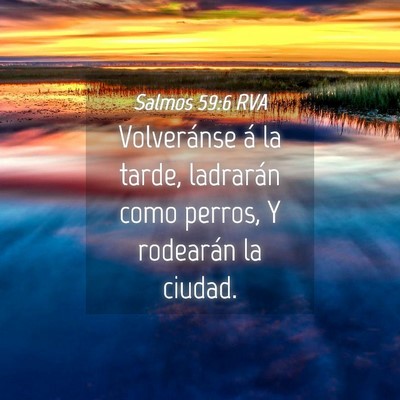 Picture 04 - Salmos 59:6 RVA - Volveránse á la tarde, ladrarán como perros, Y - Bible Verse Picture