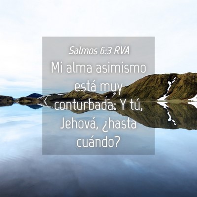 Picture 04 - Salmos 6:3 RVA - Mi alma asimismo está muy conturbada: Y tú, - Bible Verse Picture