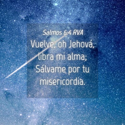 Picture 04 - Salmos 6:4 RVA - Vuelve, oh Jehová, libra mi alma; Sálvame por - Bible Verse Picture