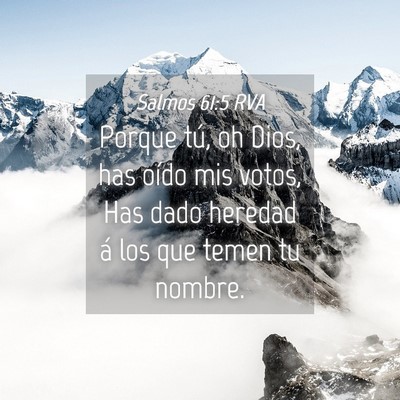 Picture 04 - Salmos 61:5 RVA - Porque tú, oh Dios, has oído mis votos, Has - Bible Verse Picture