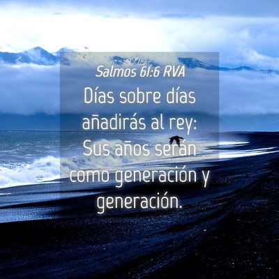 Picture 04 - Salmos 61:6 RVA - Días sobre días añadirás al rey: Sus años - Bible Verse Picture