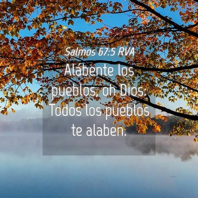 Picture 04 - Salmos 67:5 RVA - Alábente los pueblos, oh Dios: Todos los pueblos - Bible Verse Picture