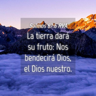 Picture 04 - Salmos 67:6 RVA - La tierra dará su fruto: Nos bendecirá Dios, el - Bible Verse Picture