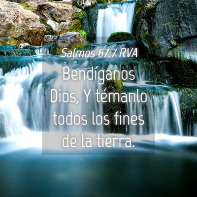 Picture 04 - Salmos 67:7 RVA - Bendíganos Dios, Y témanlo todos los fines de - Bible Verse Picture