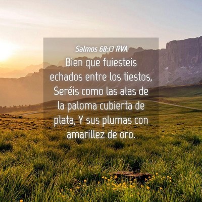 Picture 04 - Salmos 68:13 RVA - Bien que fuiesteis echados entre los tiestos, - Bible Verse Picture