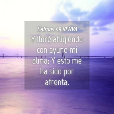 Picture 04 - Salmos 69:10 RVA - Y lloré afligiendo con ayuno mi alma; Y esto me - Bible Verse Picture