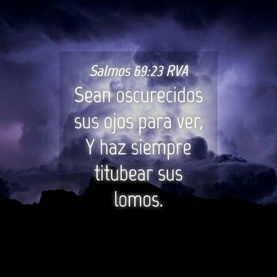 Picture 04 - Salmos 69:23 RVA - Sean oscurecidos sus ojos para ver, Y haz siempre - Bible Verse Picture