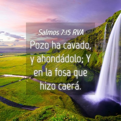 Picture 04 - Salmos 7:15 RVA - Pozo ha cavado, y ahondádolo; Y en la fosa que - Bible Verse Picture