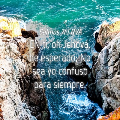 Picture 04 - Salmos 71:1 RVA - EN ti, oh Jehová, he esperado; No sea yo confuso - Bible Verse Picture