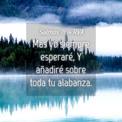 Picture 04 - Salmos 71:14 RVA - Mas yo siempre esperaré, Y añadiré sobre toda - Bible Verse Picture