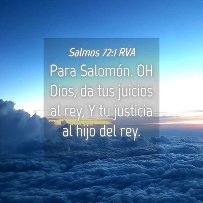 Picture 04 - Salmos 72:1 RVA - Para Salomón. OH Dios, da tus juicios al rey, Y - Bible Verse Picture