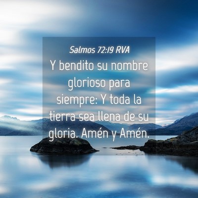 Picture 04 - Salmos 72:19 RVA - Y bendito su nombre glorioso para siempre: Y toda - Bible Verse Picture