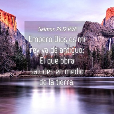 Picture 04 - Salmos 74:12 RVA - Empero Dios es mi rey ya de antiguo; El que obra - Bible Verse Picture