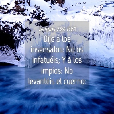 Picture 04 - Salmos 75:4 RVA - Dije á los insensatos: No os infatuéis; Y á - Bible Verse Picture