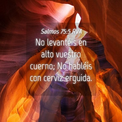 Picture 04 - Salmos 75:5 RVA - No levantéis en alto vuestro cuerno; No habléis - Bible Verse Picture