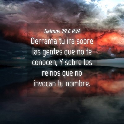 Picture 04 - Salmos 79:6 RVA - Derrama tu ira sobre las gentes que no te - Bible Verse Picture